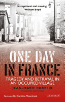 One day in France : tragedy and betrayal in an occupied village /