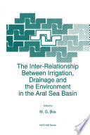 The Inter-Relationship Between Irrigation, Drainage and the Environment in the Aral Sea Basin /