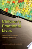 Children's emotional lives : sensitive shadows in the classroom /