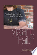 Vigilant faith : passionate agnosticism in a secular world /