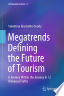 Megatrends Defining the Future of Tourism : A Journey Within the Journey in 12 Universal Truths /