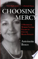 Choosing mercy : a mother of murder victims pleads to end the death penalty /