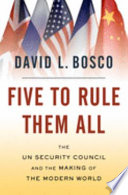 Five to rule them all : the UN Security Council and the making of the modern world /
