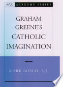 Graham Greene's Catholic imagination /