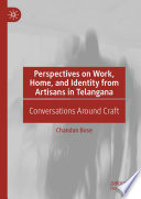 Perspectives on Work, Home, and Identity From Artisans in Telangana : Conversations Around Craft /