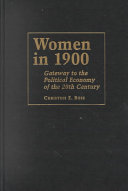 Women in 1900 : gateway to the political economy of the 20th century /