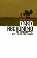 Dead reckoning : memories of the 1971 Bangladesh War /