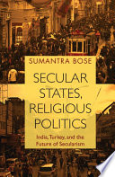 Secular states, religious politics : India, Turkey, and the future of secularism /