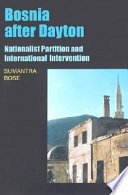 Bosnia after Dayton : nationalist partition and international intervention /