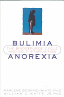 Bulimia/anorexia : the binge/purge cycle and self-starvation /
