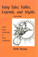 Fairy tales, fables, legends, and myths : using folk literature in your classroom /