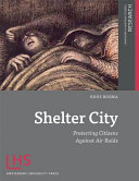 Shelter City : protecting citizens against air raids /