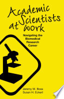 Academic scientists at work : navigating the biomedical research career /