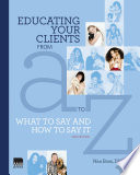 Educating your clients from A to Z : what to say and how to say it /