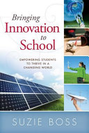 Bringing innovation to school : empowering students to thrive in a changing world /