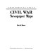 Civil War newspaper maps : a historical atlas /