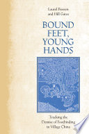 Bound feet, young hands : tracking the demise of footbinding in village China /