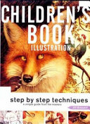 Children's book illustration : step by step techniques ; a unique guide from the masters /