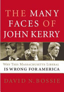 The many faces of John Kerry : why this Massachusetts liberal is wrong for America /