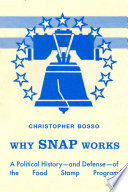Why SNAP works : a political history-and defense-of the Food Stamp Program /