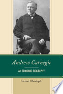 Andrew Carnegie : an economic biography /