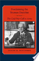 Proclaiming the Truman Doctrine : the Cold War call to arms /
