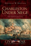 Charleston under siege : the impregnable city /
