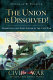 The Union is dissolved! : Charleston and Fort Sumter in the Civil War /