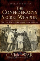 The Confederacy's secret weapon : the Civil War illustrations of Frank Vizetelly /