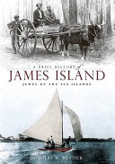 A brief history of James Island : jewel of the Sea Islands /