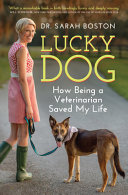 Lucky dog : how being a veterinarian saved my life /