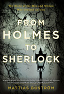From Holmes to Sherlock : the story of the men and women who created an icon /