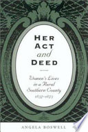 Her act and deed : women's lives in a rural southern county, 1837-1873 /