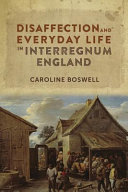 Disaffection and everyday life in interregnum England /