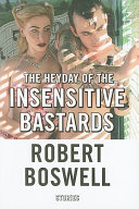 The heyday of the insensitive bastards : stories /