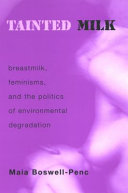 Tainted milk : breastmilk, feminisms, and the politics of environmental degradation /