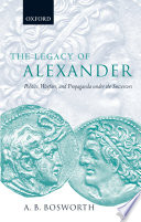 The legacy of Alexander : politics, warfare, and propaganda under the successors /