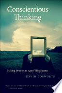 Conscientious thinking : making sense in an age of idiot savants /