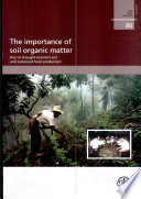 The importance of soil organic matter : key to drought-resistant soil and sustained food production /