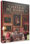 Château d'Haroué : the home of the Princes de Beauvau-Craon : a great French estate, a family home /