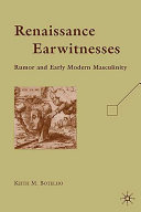 Renaissance earwitnesses : rumor and early modern masculinity /