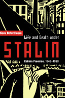 Life and death under Stalin : Kalinin Province, 1945-1953 /