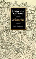 A history of Tatarstan : the Russian yoke and the vanishing Tatars /