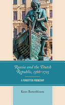 Russia and the Dutch Republic, 1566-1725 : a forgotten friendship /