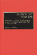 Ambivalent embrace : America's troubled relations with Spain from the Revolutionary War to the Cold War /
