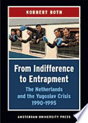 From indifference to entrapment : the Netherlands and the Yugoslav crisis, 1990-1995 /