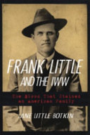 Frank Little and the IWW : the blood that stained an American family /