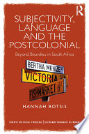 Subjectivity, language and the postcolonial : beyond Bourdieu in South Africa /