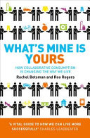 What's mine is yours : how collaborative consumption is changing the way we live /