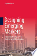 Designing Emerging Markets : A Quantitative History of Architectural Globalisation /